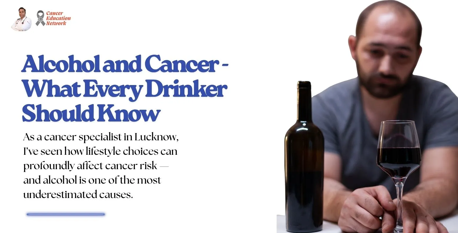Alcohol and Cancer Risk Explained | Best Oncologist in Lucknow